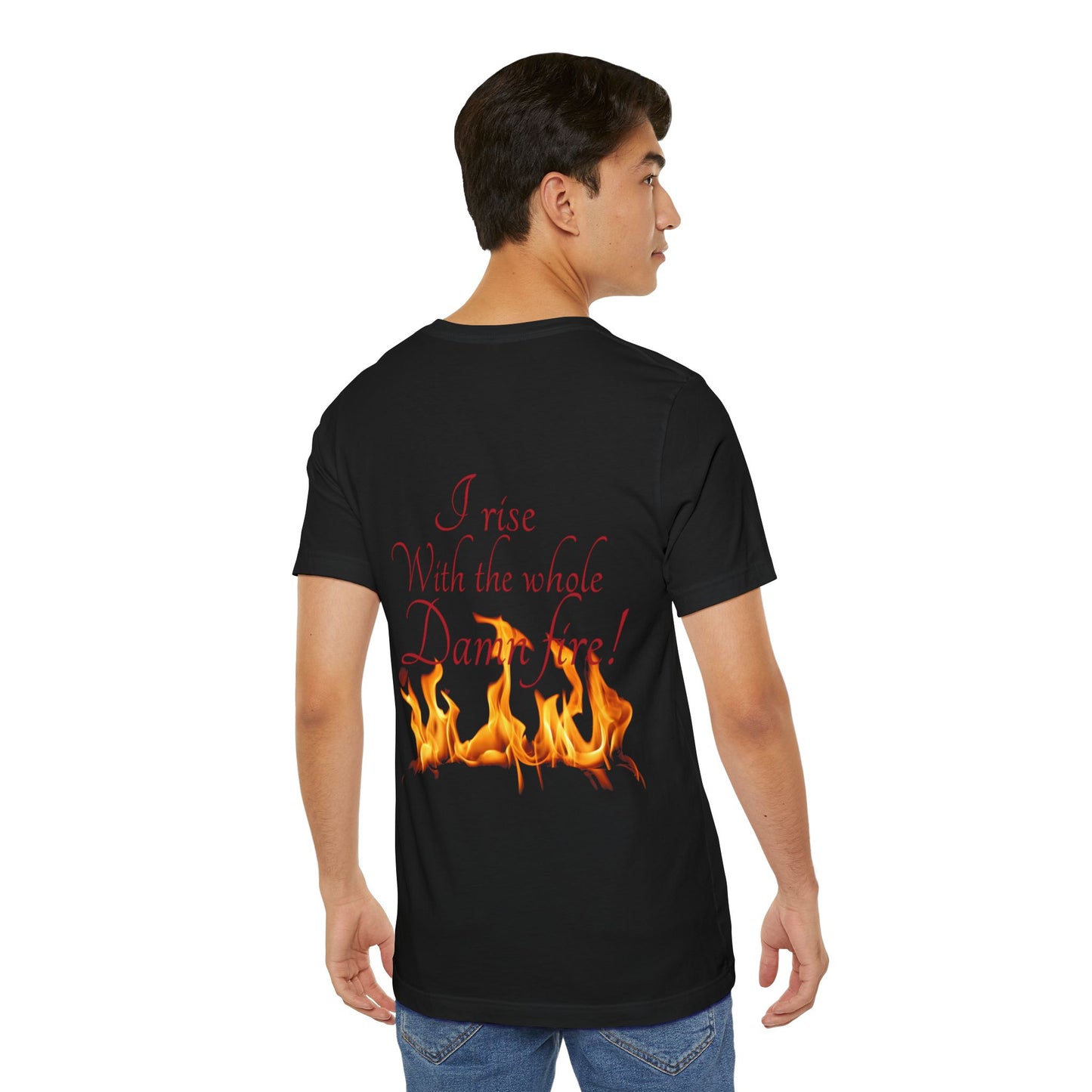Rising Embers T-Shirt — “I Rise With the Whole Damn Fire” Flame Graphic Tee